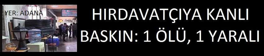 Hırdavatçıya kanlı saldırı:1 ölü, 1 yaralı