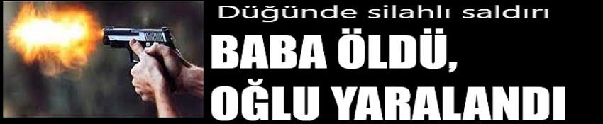 Baba öldü, oğlu yaralandı