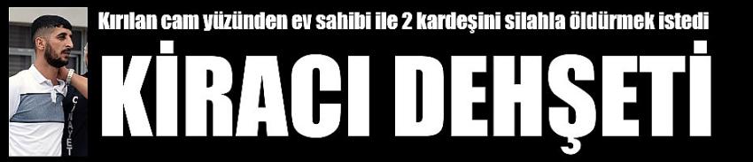 Kiracı dehşet saçtı