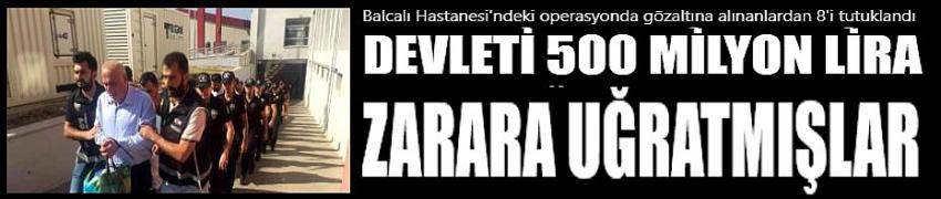 Devleti 500 milyon lira zarara uğrattıkları iddia edildi