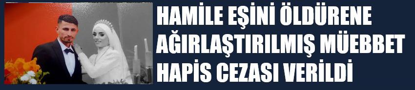 Hamile eşini öldürene ağırlaştırılmış müebbet hapis cezası verildi