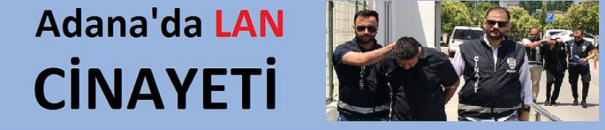 Adana'da lan cinayeti