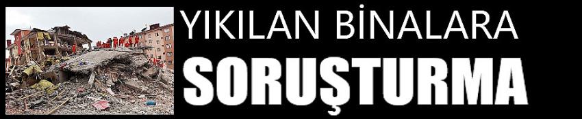 Yıkılan binalara soruşturma