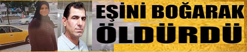 Eşini boğarak öldürdü