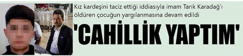 “Cahillik yaptım”