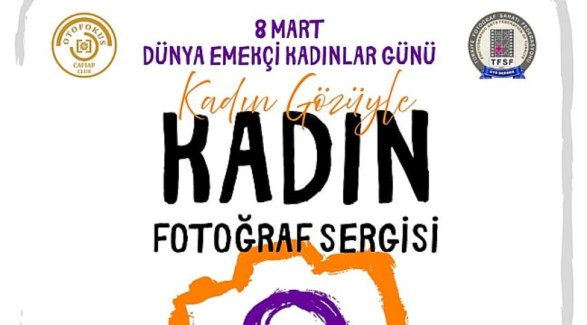 “KADIN GÖZÜYLE: KADIN”  Fotoğraf Sergisi Açıldı