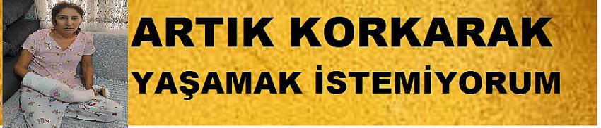 'Artık korkarak yaşamak istemiyorum'