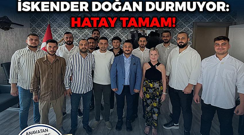 İSKENDER DOĞAN DURMUYOR: HATAY TAMAM!