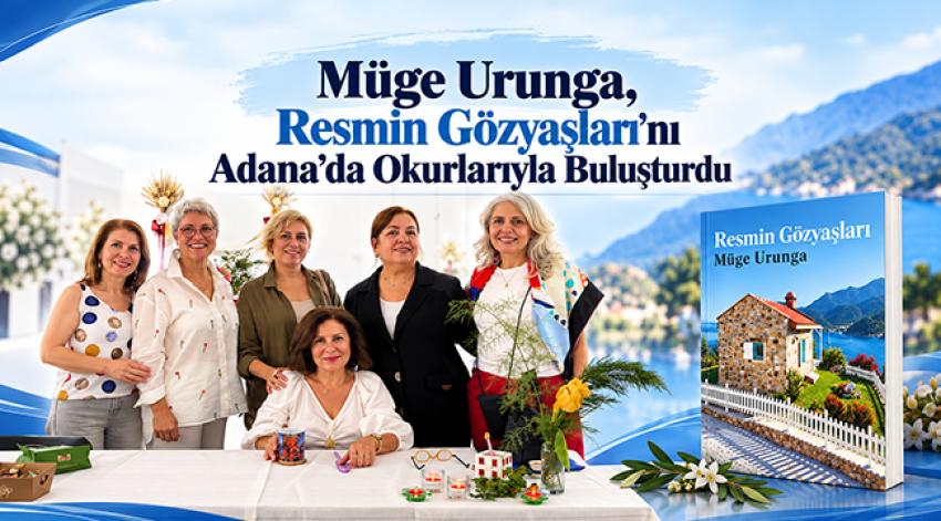 Müge Urunga, “Resmin Gözyaşları”nı Adana’da Okurlarıyla Buluşturdu